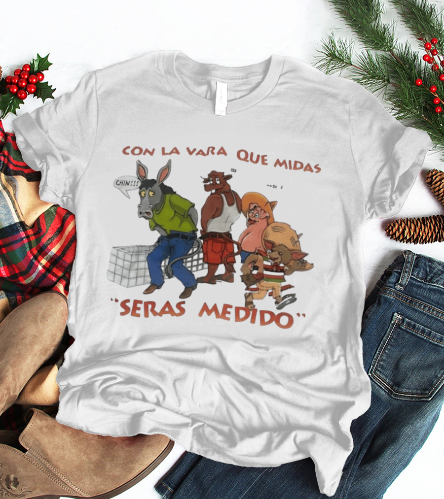 Con La Vara Que Midas Seras Medido Donkey Bull Pig Chihuahua Characters T-Shirt
