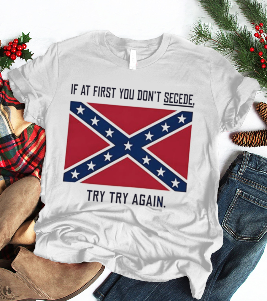 Confederate States History If At First You Don't Secede Try Try Again Flag T-Shirt