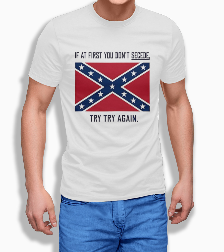 Confederate States History If At First You Don't Secede Try Try Again Flag T-Shirt