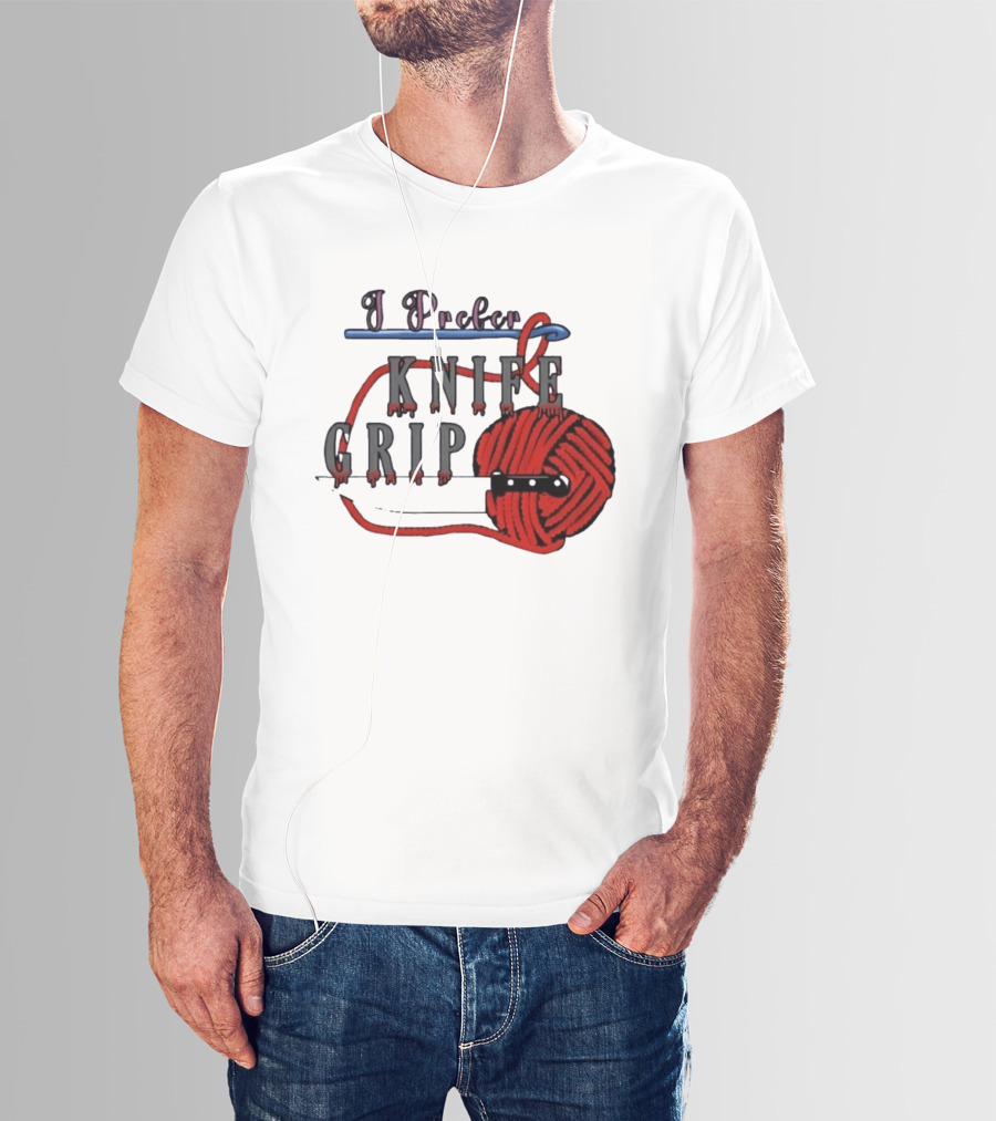 I Prefer Knife Grip Yarn Crochet Ideas T-Shirt