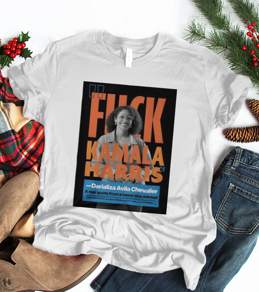 Fuck Kamala Harris Darializa Avila Chevalier Real Tweet T-Shirt
