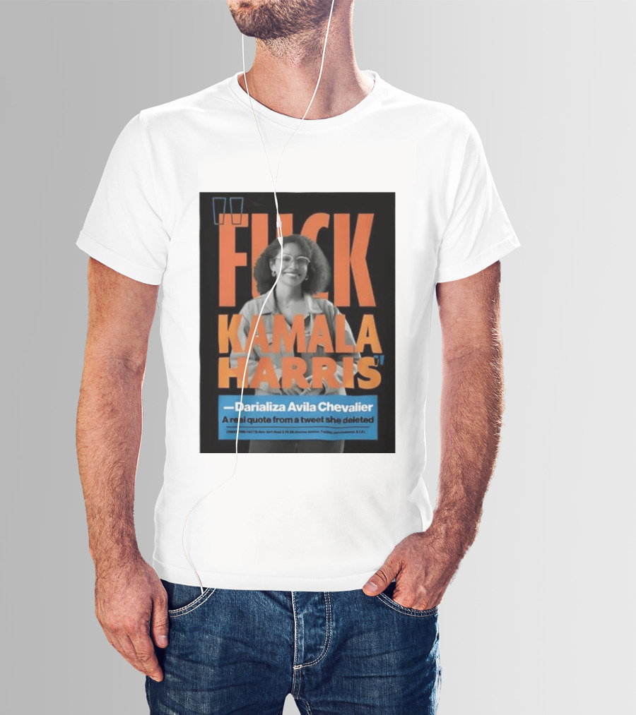 Fuck Kamala Harris Darializa Avila Chevalier Real Tweet T-Shirt