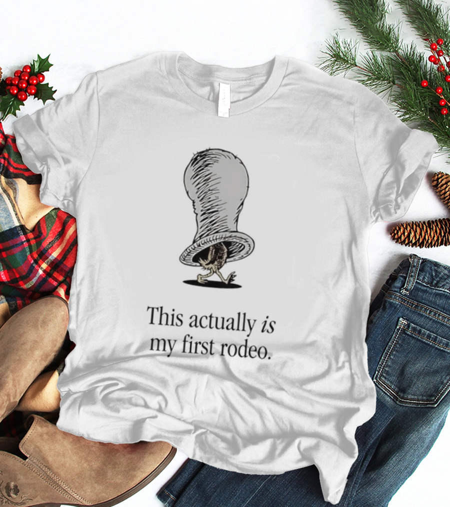 Dr Seuss Chicken In A Hat This Actually Is My First Rodeo T-Shirt