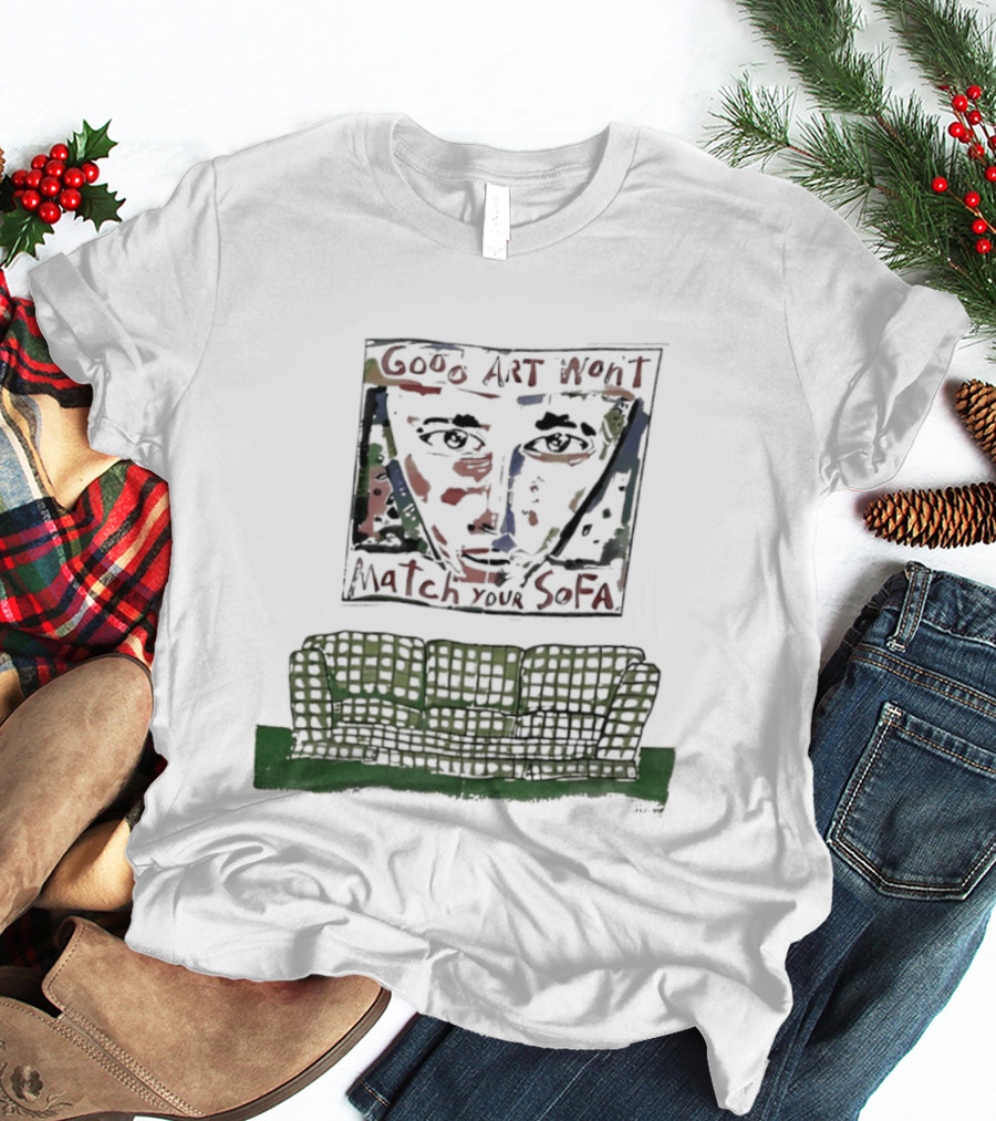 Good Won't Match Your Sofa Face T-Shirt