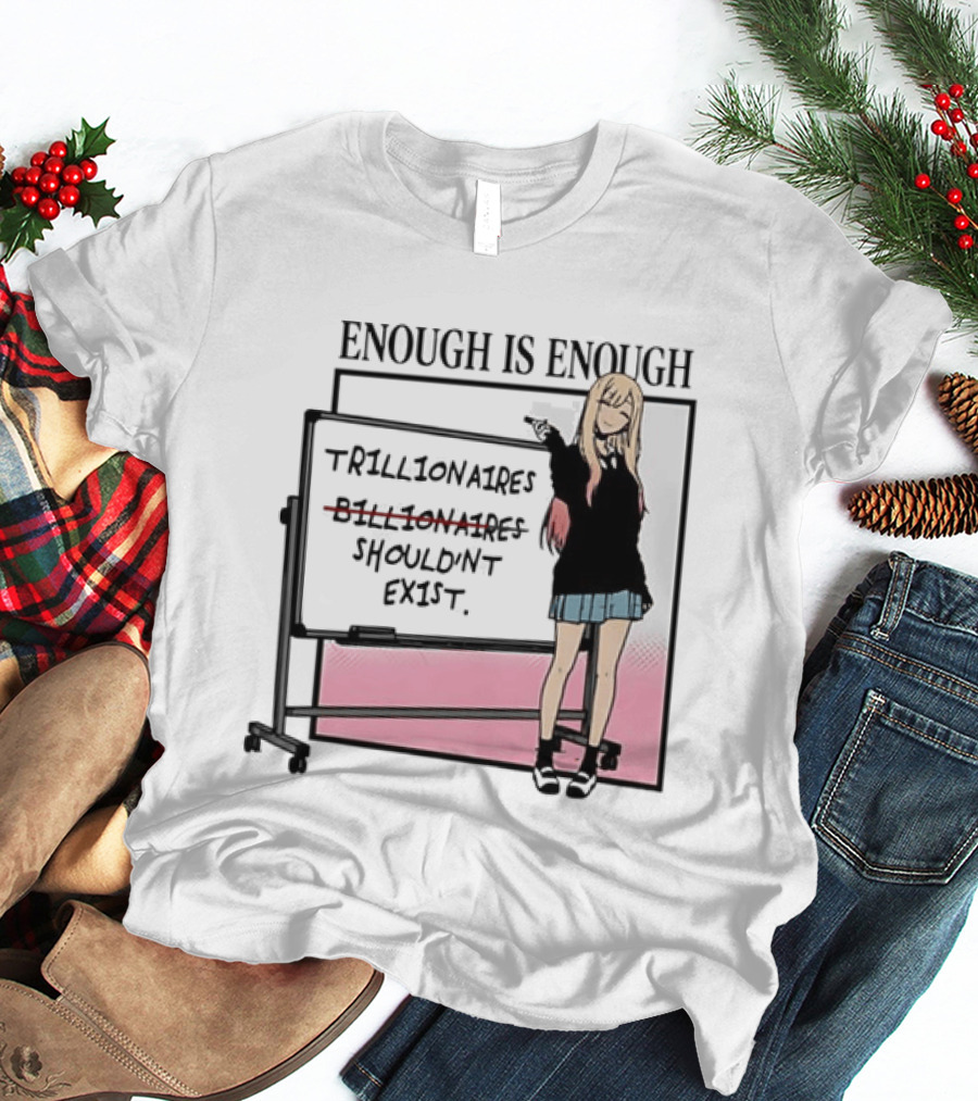 Marin Kitagawa My Dress Up Darling Enough Is Enough Trillionaires Shouldn't Exist T-Shirt