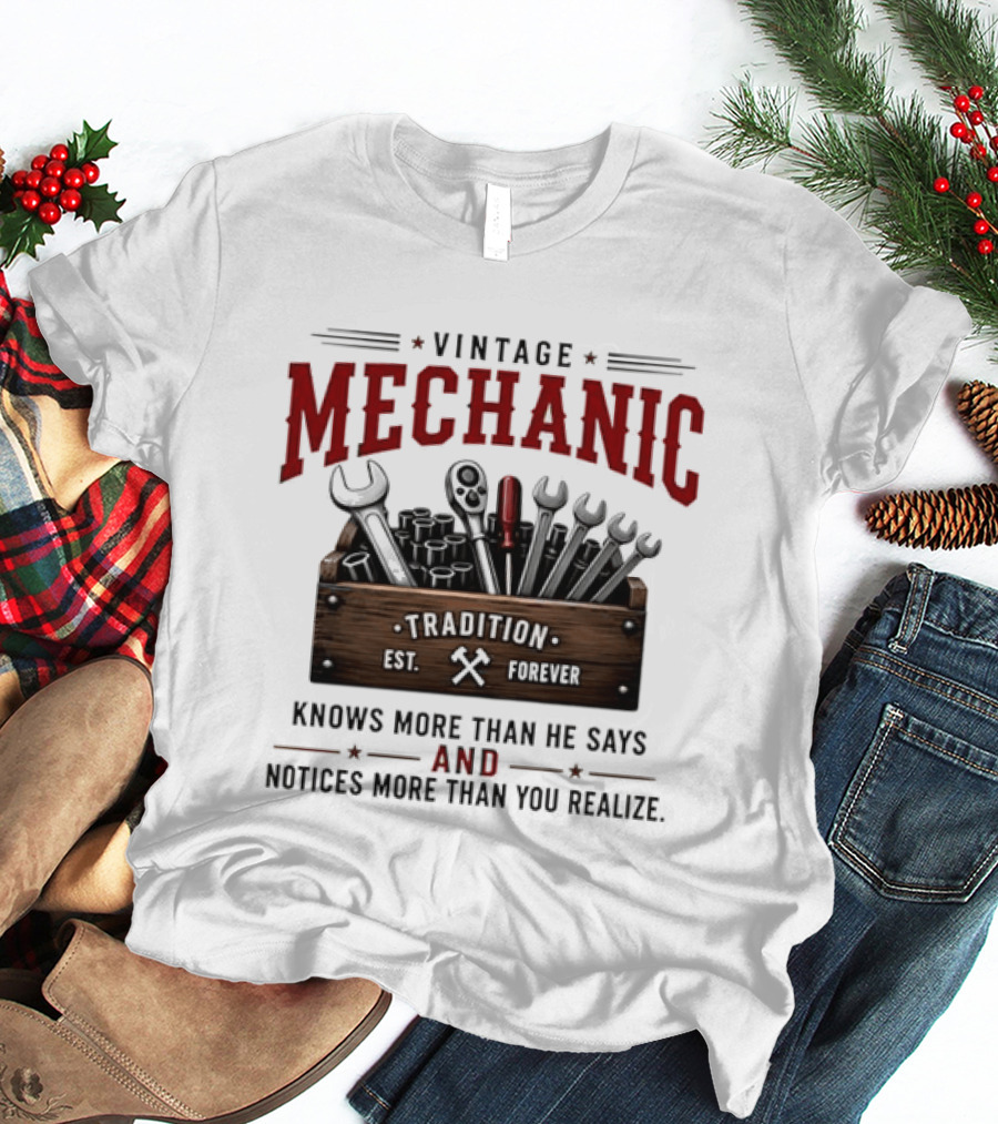 Vintage Mechanic Tradition Knows More Than He Says And Notices More Than You Realize T-Shirt