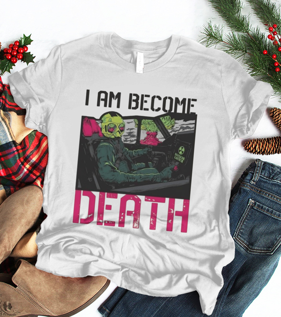 I Am Become Death Nuclear Launch Pilot Fighter Jet Atomic Bomb Mushroom Cloud T-Shirt