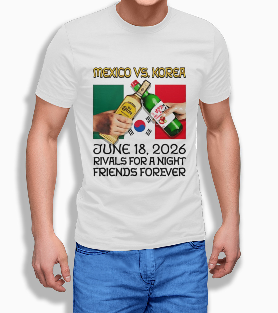 Mexico Vs Korea June 18 2026 Tequila Cheers Rivals For A Night Friends Forever T-Shirt