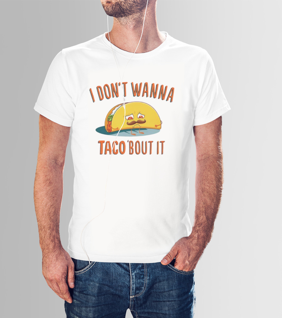 Sad Taco Mustache Humor I Don't Wanna Taco Bout It Pun T-Shirt