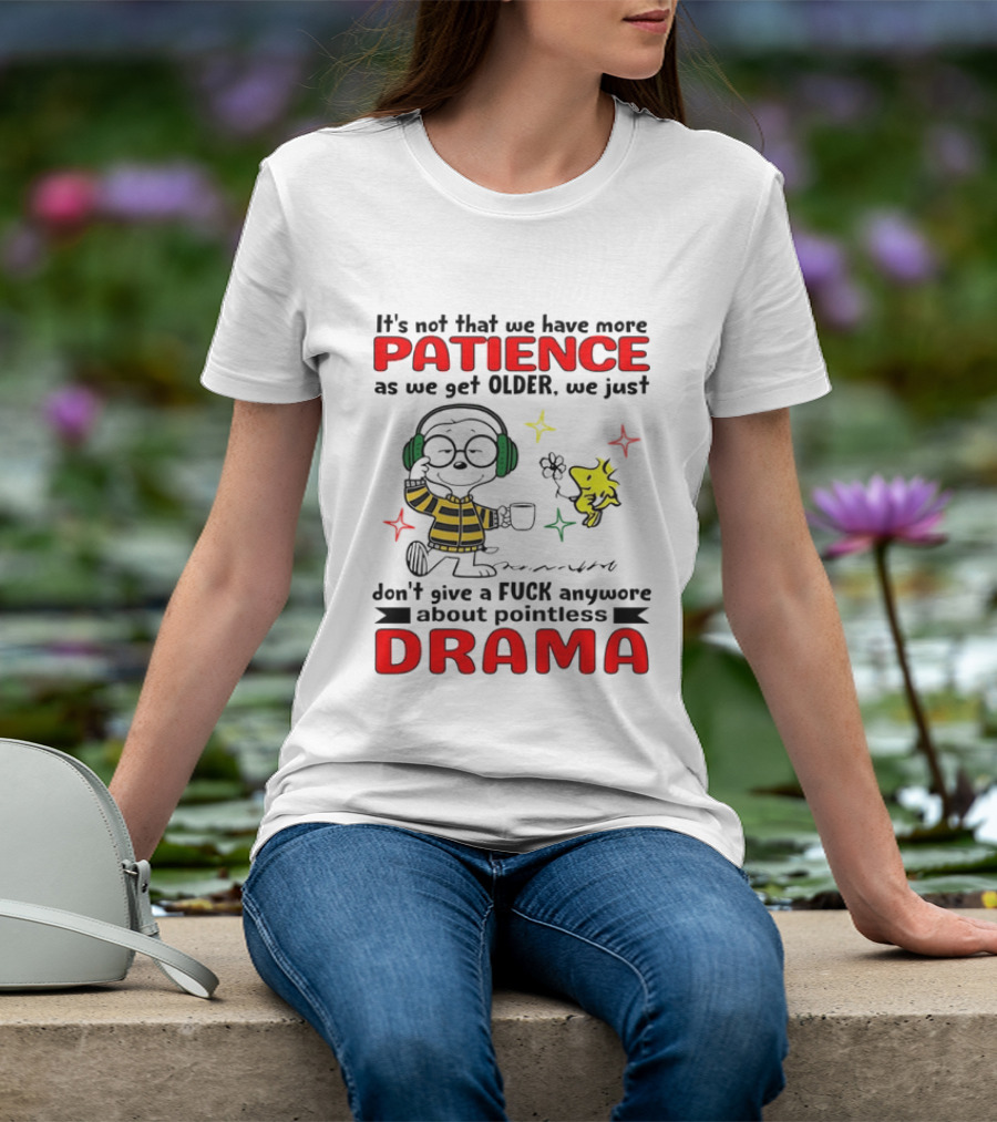 Smoopy We Just Don't Give A F*ck Anymore About Pointless Drama With Patience As We Get Older T-Shirt