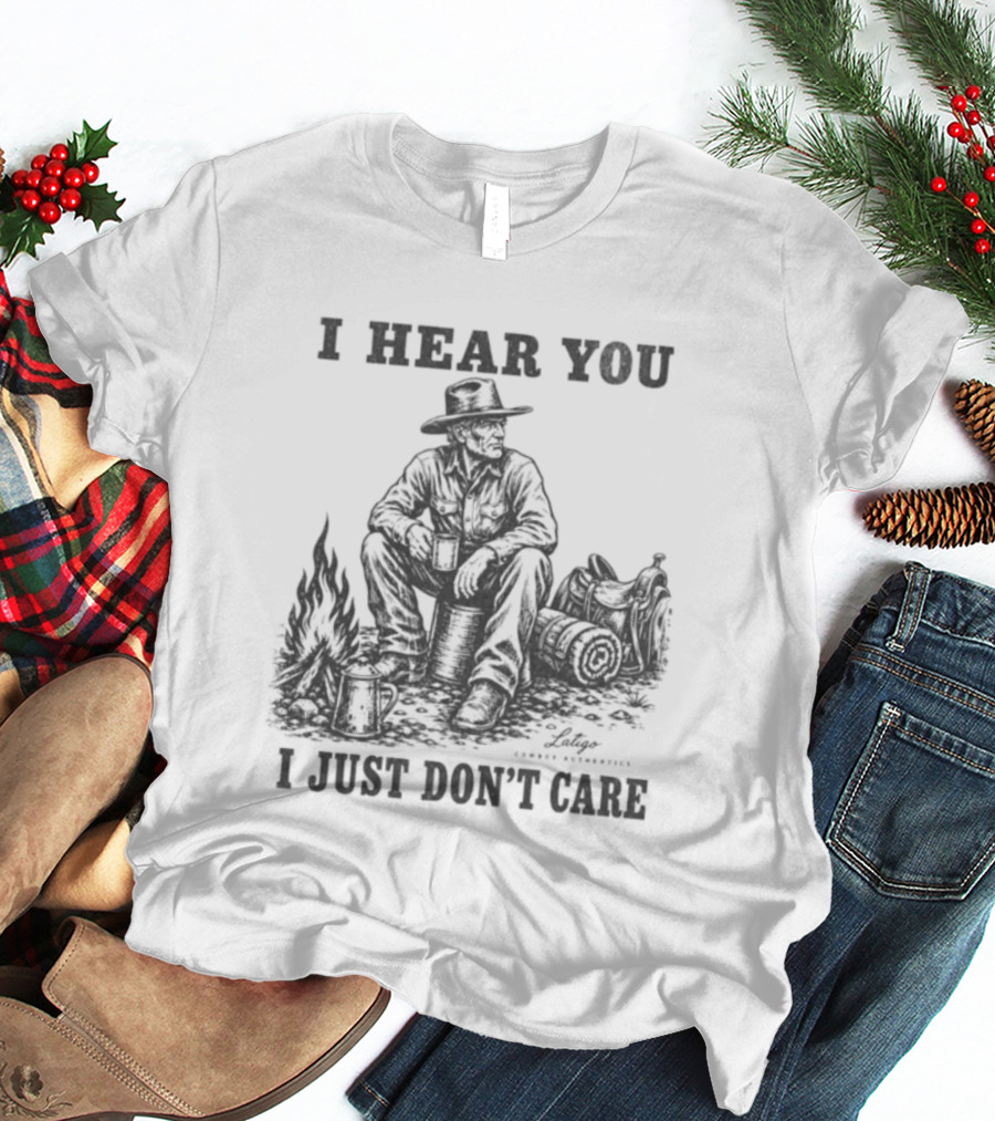 I Hear You I Just Dont Care Cowboy Campfire Scene T-Shirt
