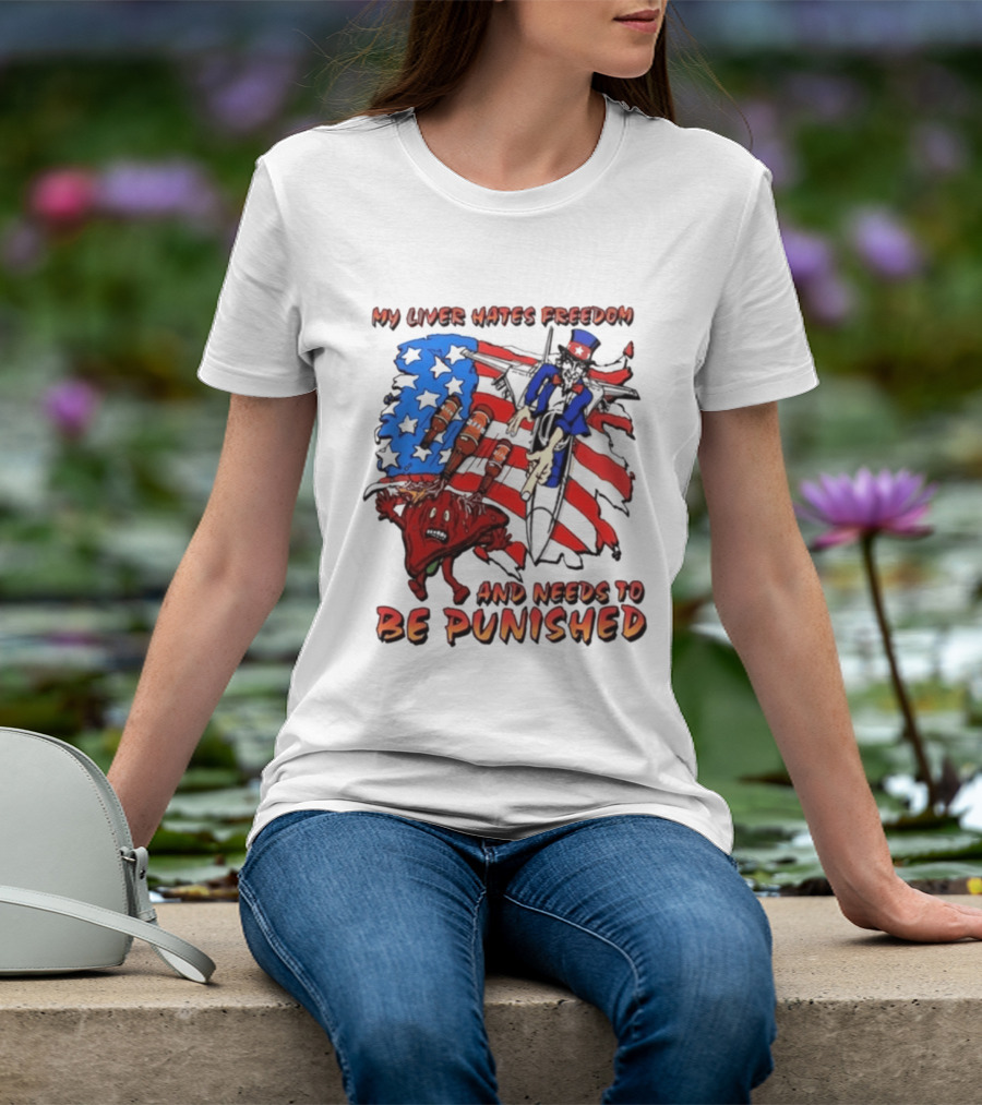 My Liver Hates Freedom Uncle Sam USA Needs To Be Punished T-Shirt