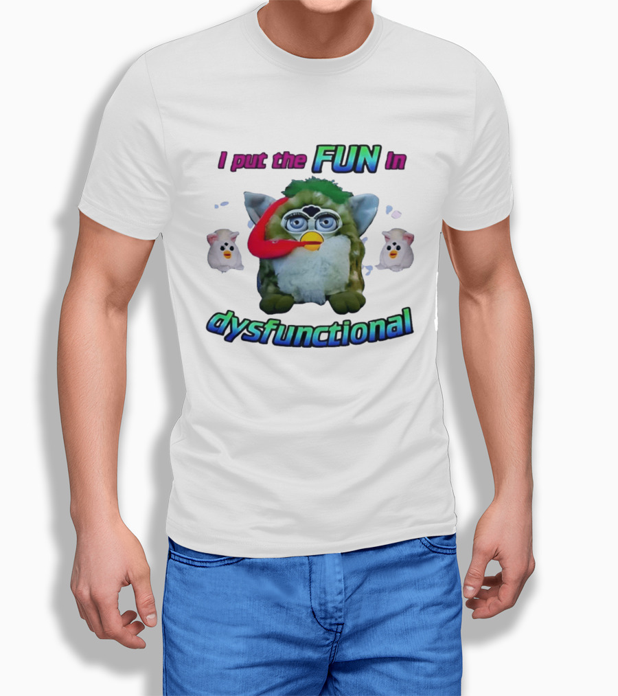 I Put The FUN In Dysfunctional Furby Nostalgia Humor Trend T-Shirt