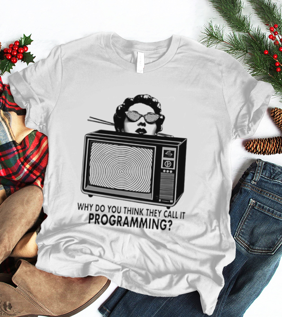 Television Hypnosis Conspiracy Why Do You Think They Call It Programming Retro TV Spiral Eyes T-Shirt