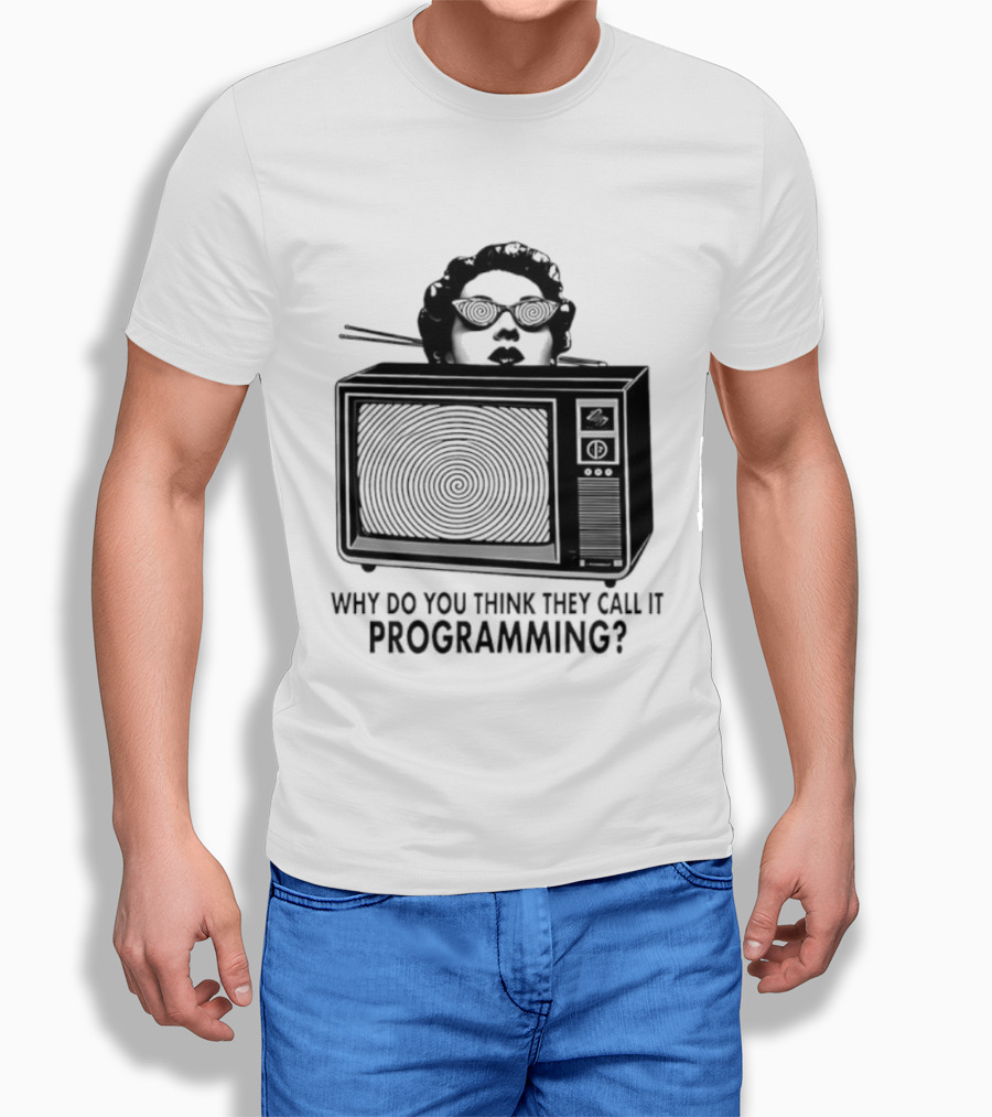Television Hypnosis Conspiracy Why Do You Think They Call It Programming Retro TV Spiral Eyes T-Shirt