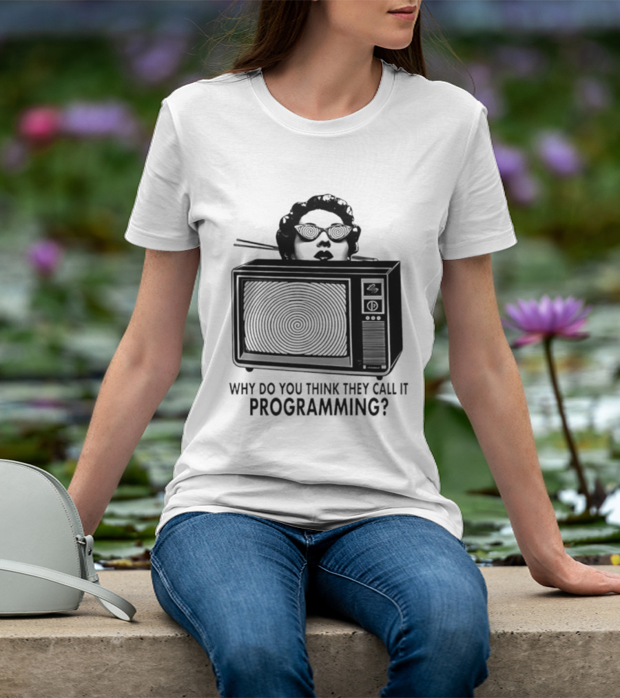 Television Hypnosis Conspiracy Why Do You Think They Call It Programming Retro TV Spiral Eyes T-Shirt