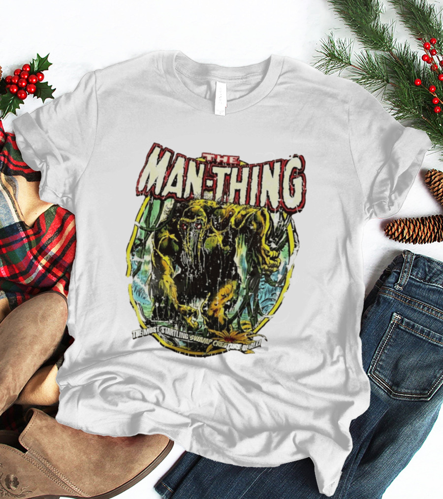 The Man Thing Most Startling Swamp Creature Of All T-Shirt