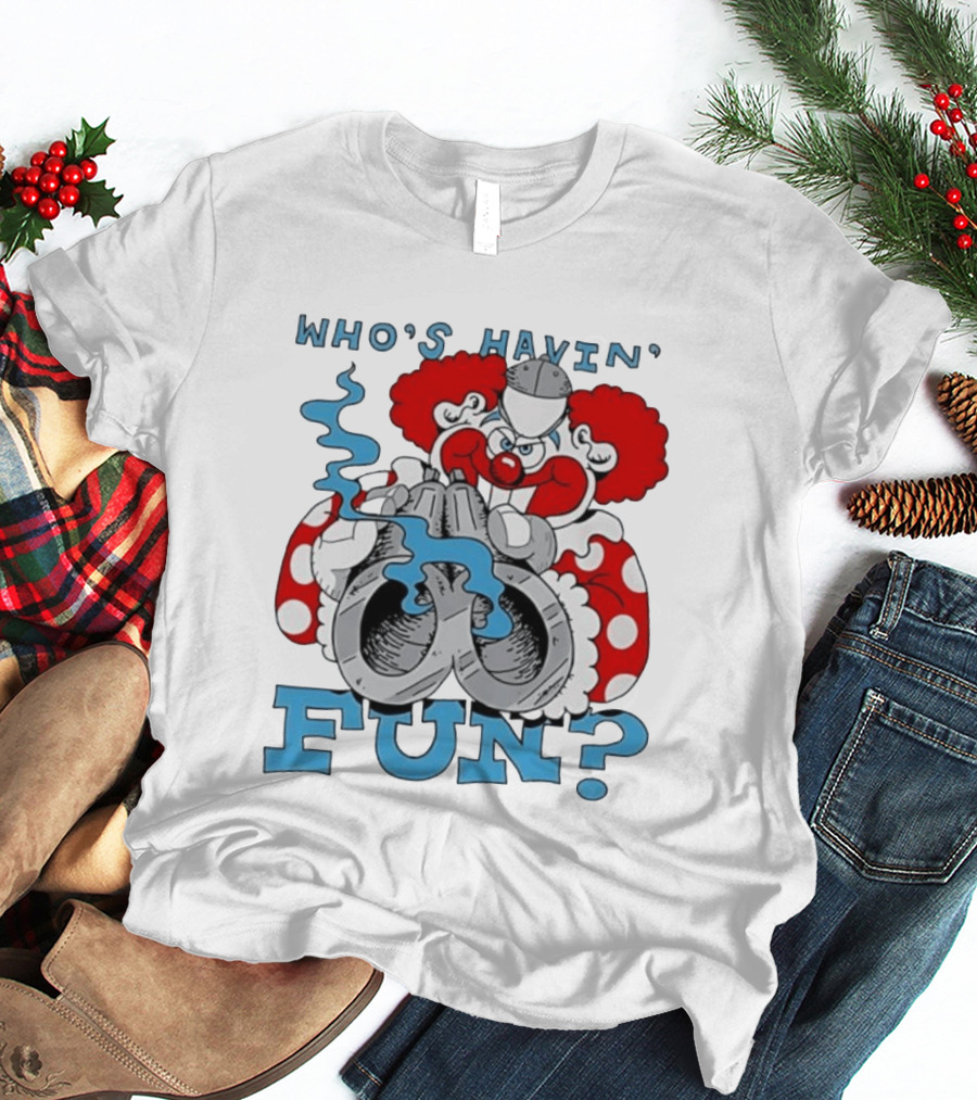 Who's Havin' Fun Evil Clown With Smoking Handcuffs T-Shirt