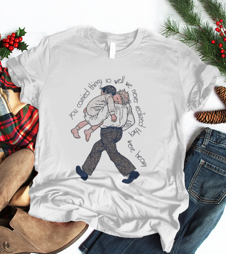 Parental Sacrifice You Carried Things So Well We Never Realized They Were Heavy Child Carrying Scene T-Shirt