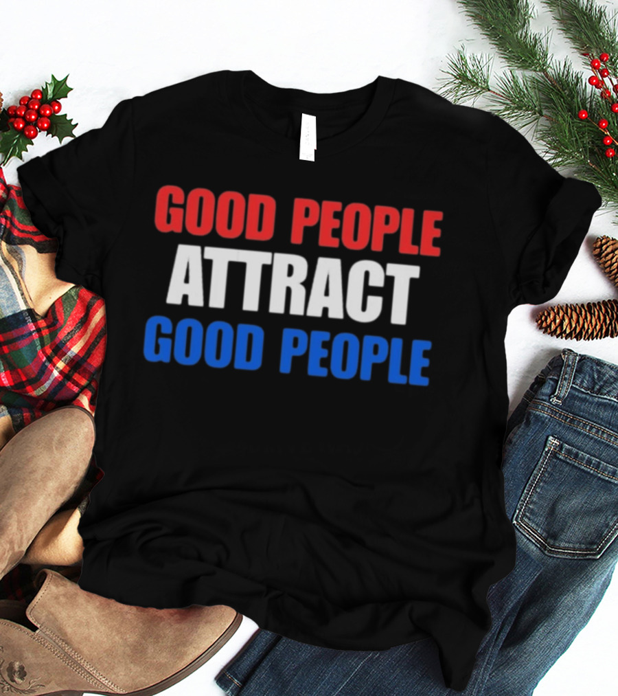 Good People Attract Good People Red White Blue T-Shirt