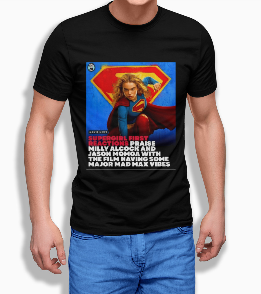 Supergirl First Reactions Milly Alcock Jason Momoa Mad Max Vibes T-Shirt