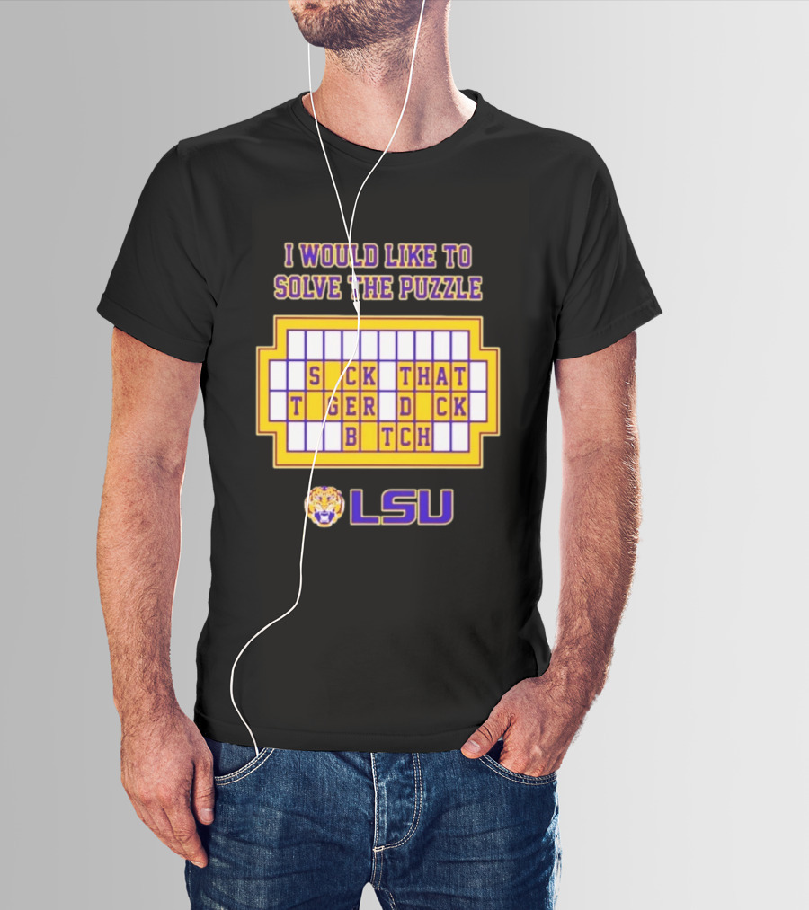 I Would Like To Solve The Puzzle Suck That Tiger Duck Bitch LSU T-Shirt