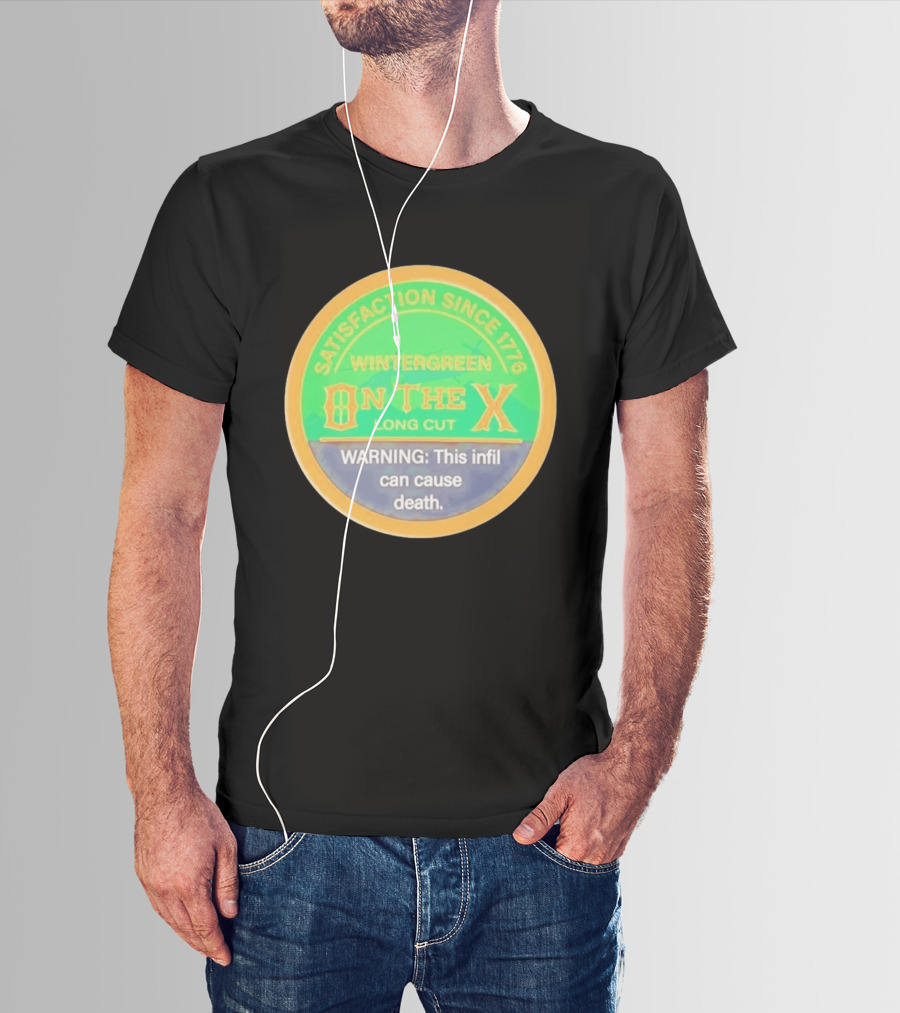 Wintergreen On The X Long Cut Satisfaction Since 1776 Warning Infil Can Cause Death T-Shirt