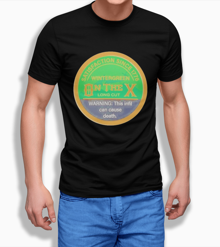Wintergreen On The X Long Cut Satisfaction Since 1776 Warning Infil Can Cause Death T-Shirt