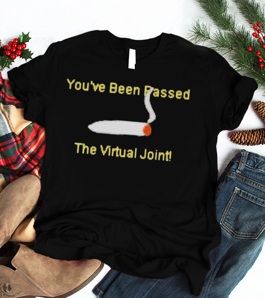 You've Been Passed The Virtual Joint Smoking Humor T-Shirt