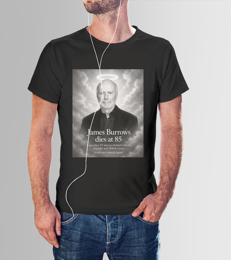 James Burrows Dies At 85 Legendary TV Director Behind Cheers Friends Will & Grace A Television Comedy Legend T-Shirt