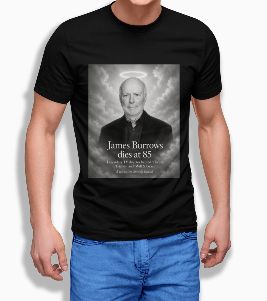 James Burrows Dies At 85 Legendary TV Director Behind Cheers Friends Will & Grace A Television Comedy Legend T-Shirt