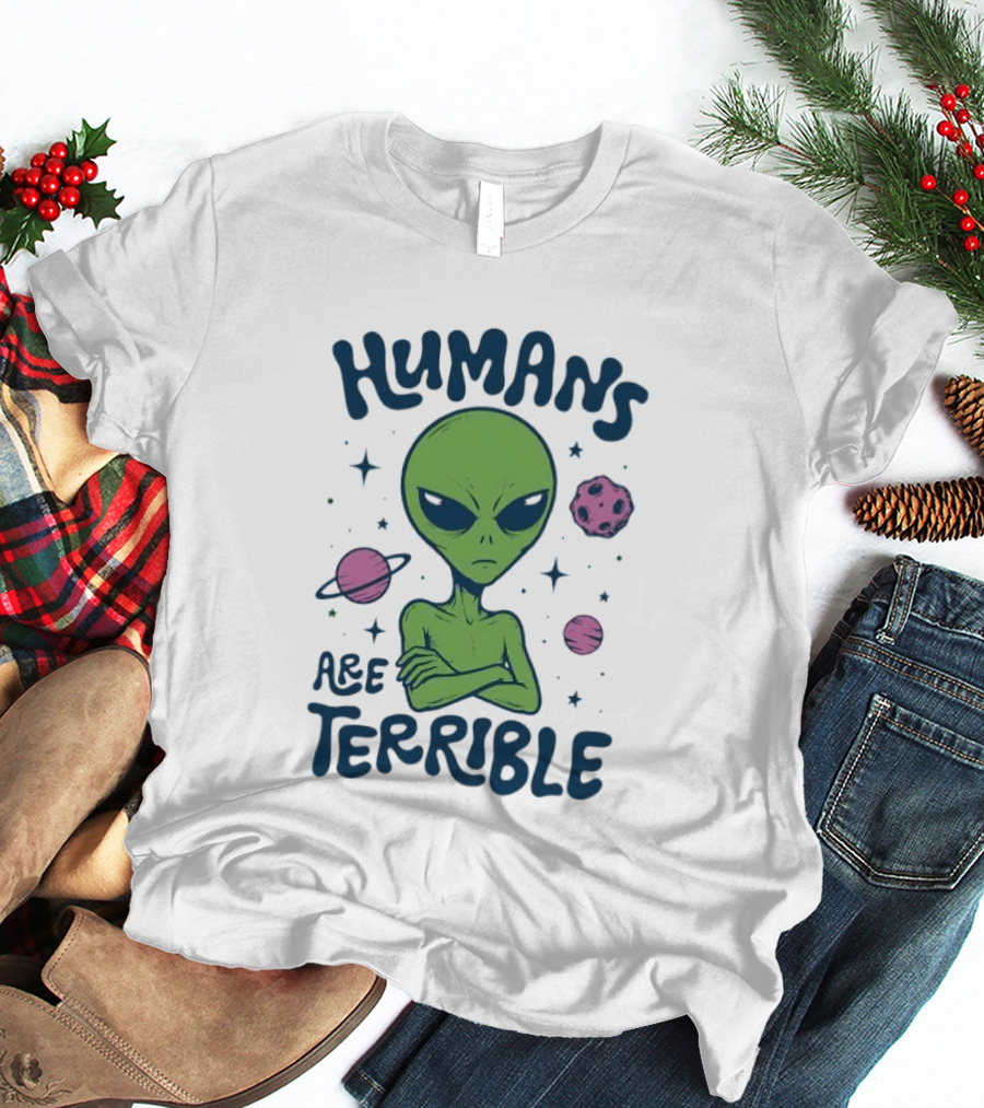 Humans Are Terrible Alien Space Galaxy Planets Stars T-Shirt