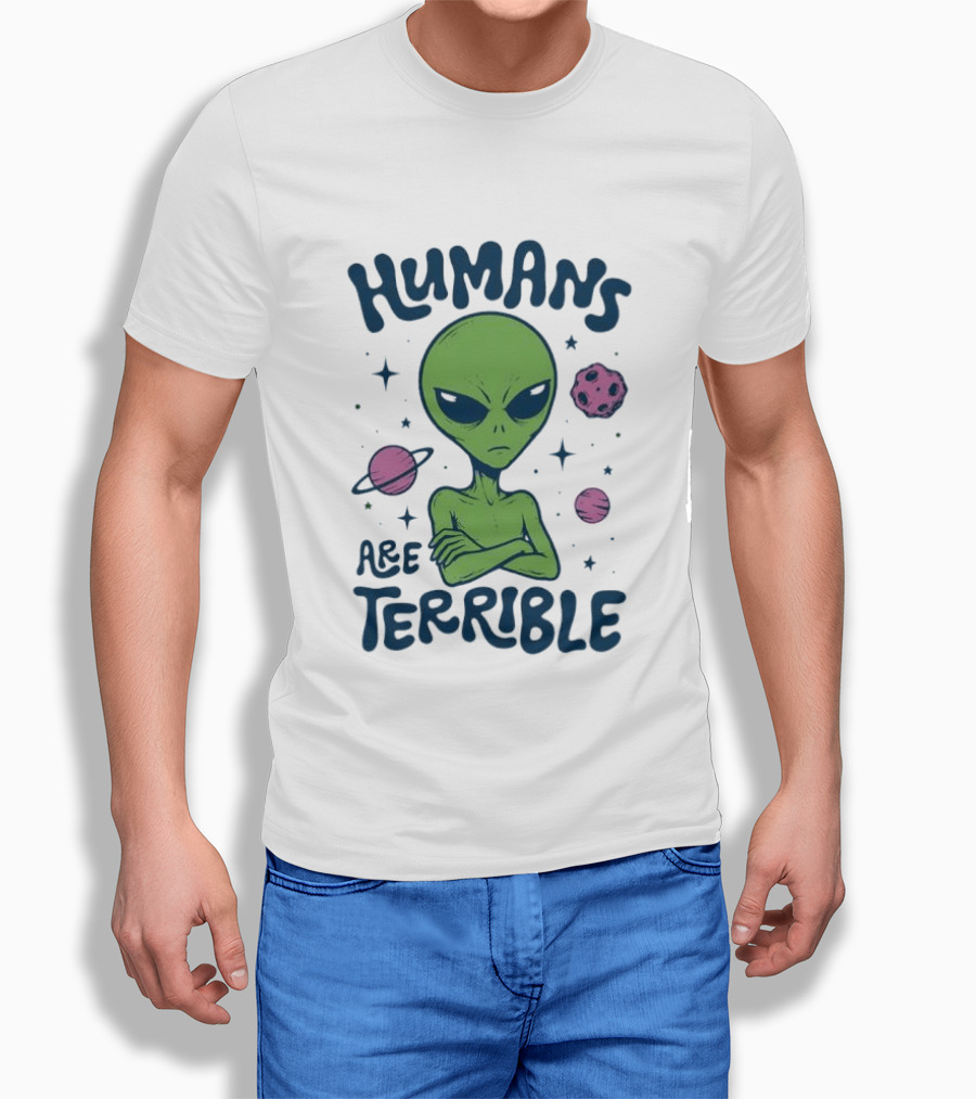 Humans Are Terrible Alien Space Galaxy Planets Stars T-Shirt
