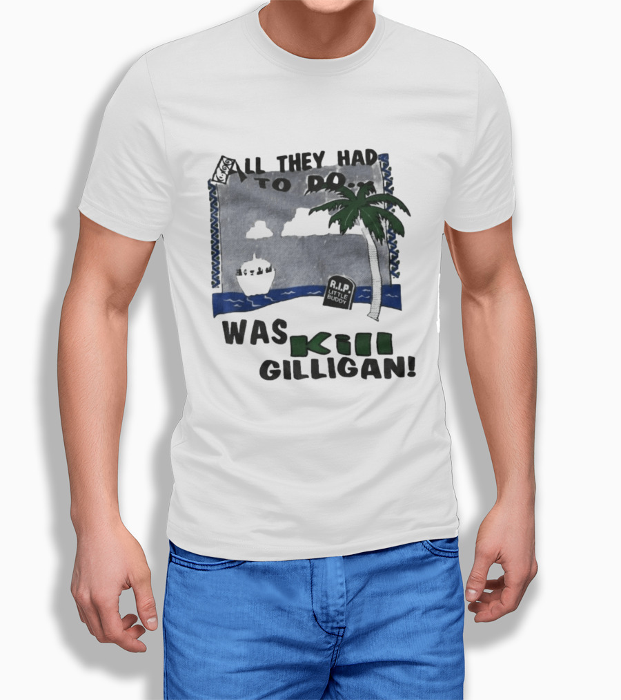 All They Had To Do Was Kill Gilligan RIP Little Buddy Island Scene T-Shirt