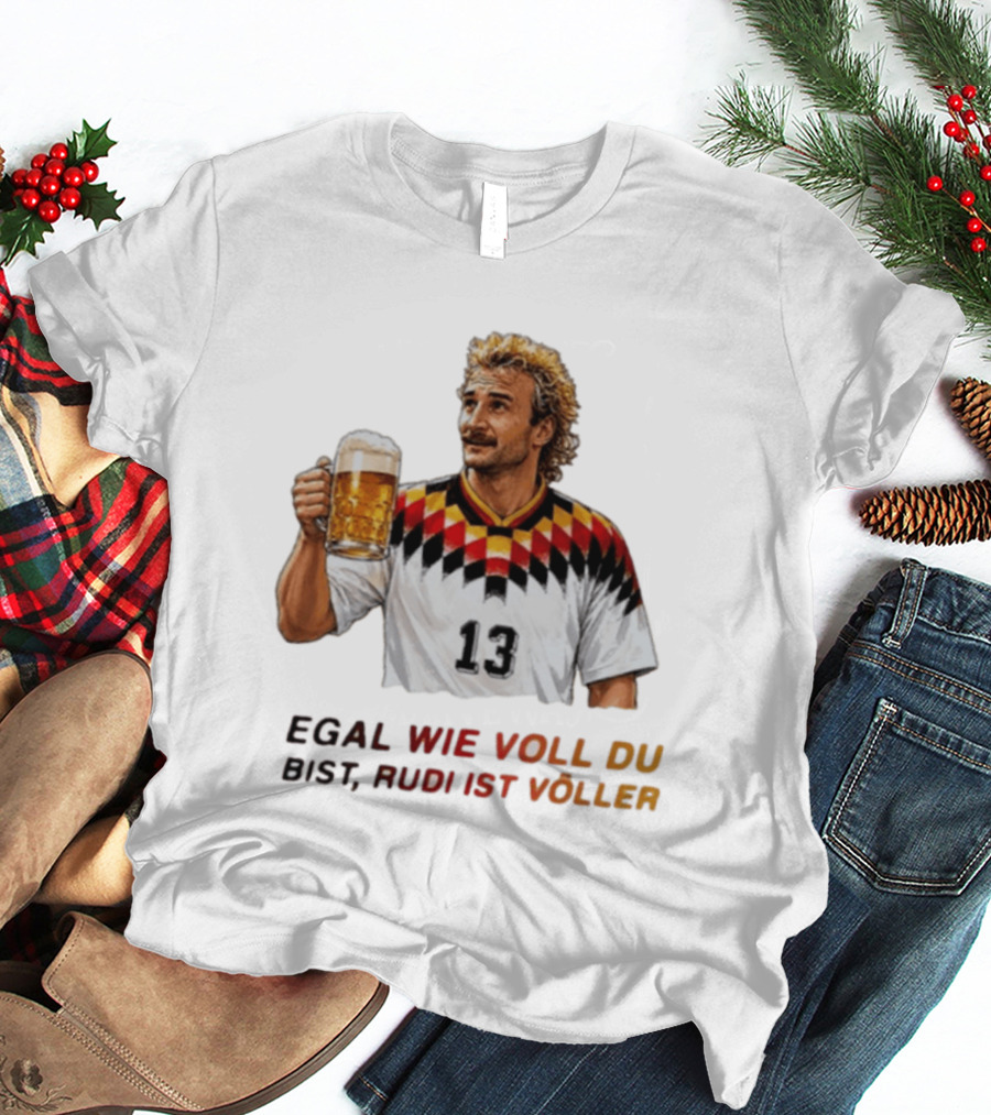 EGAL WIE VOLL DU BIST RUDI IST VÖLLER 13 Fußball Legende Mit Bierkrug T-Shirt