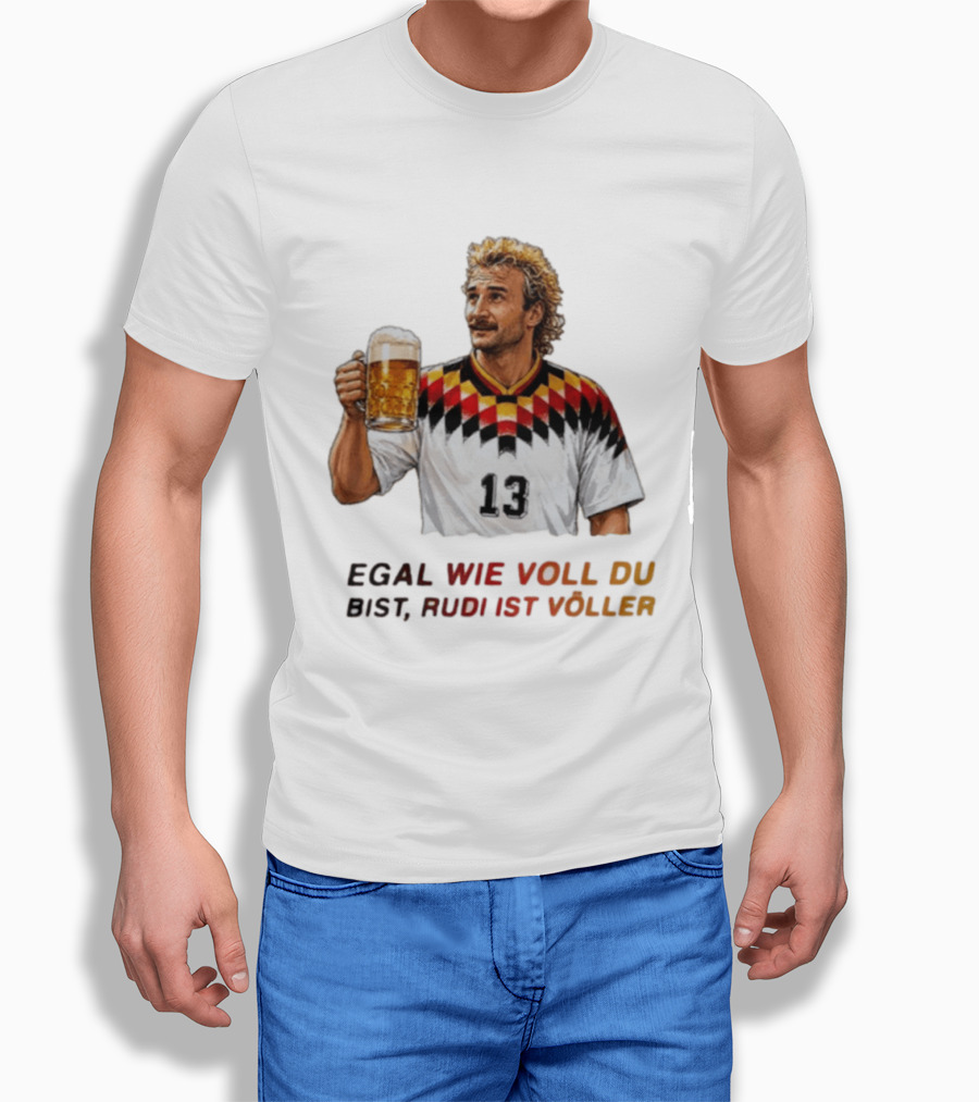 EGAL WIE VOLL DU BIST RUDI IST VÖLLER 13 Fußball Legende Mit Bierkrug T-Shirt