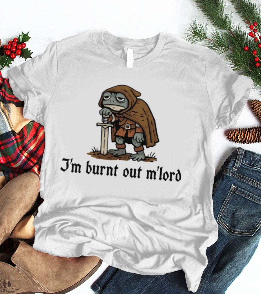 I'm Burnt Out M'lord Exhausted Toad Knight Fantasy Medieval Warrior Humor T-Shirt