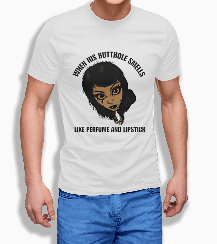 When His Butthole Smells Like Perfume And Lipstick Goth Girl T-Shirt