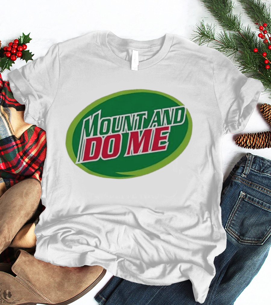 Humorous Mount And Do Me Soda Pun T-Shirt