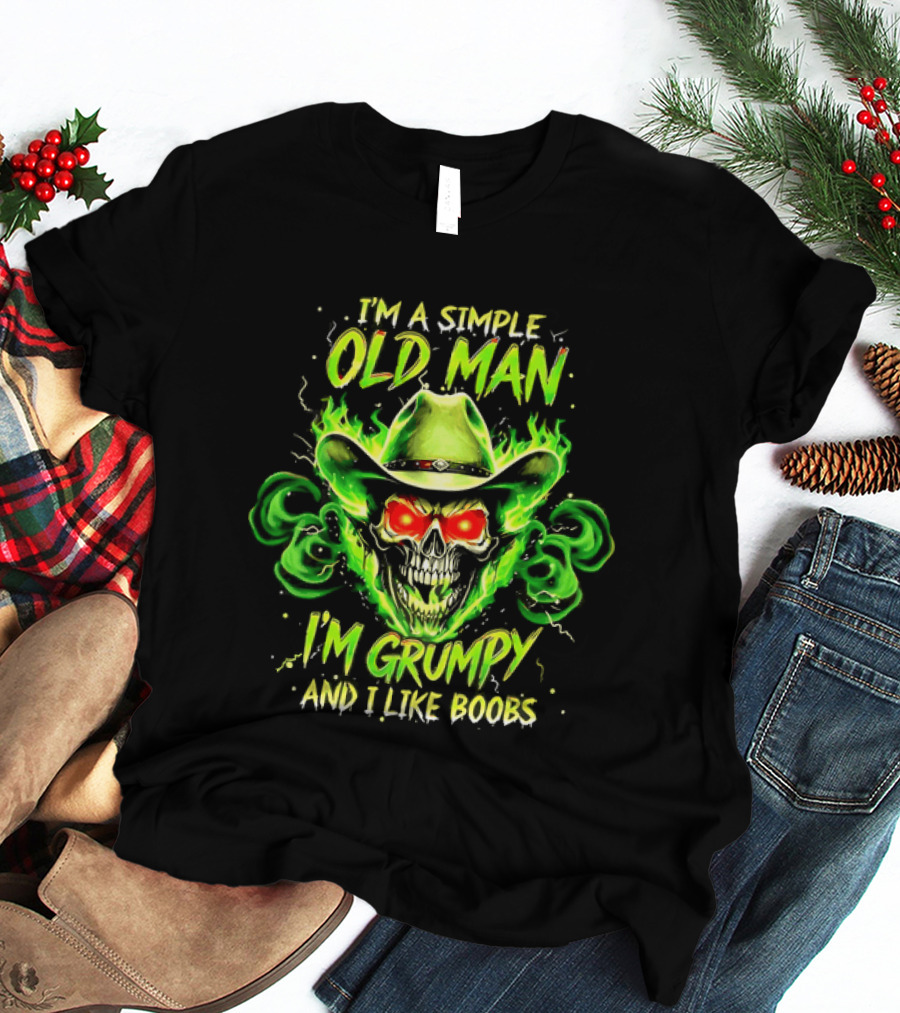 I'm A Simple Old Man Grumpy Skull Flaming Cowboy Hat I Like Boobs T-Shirt