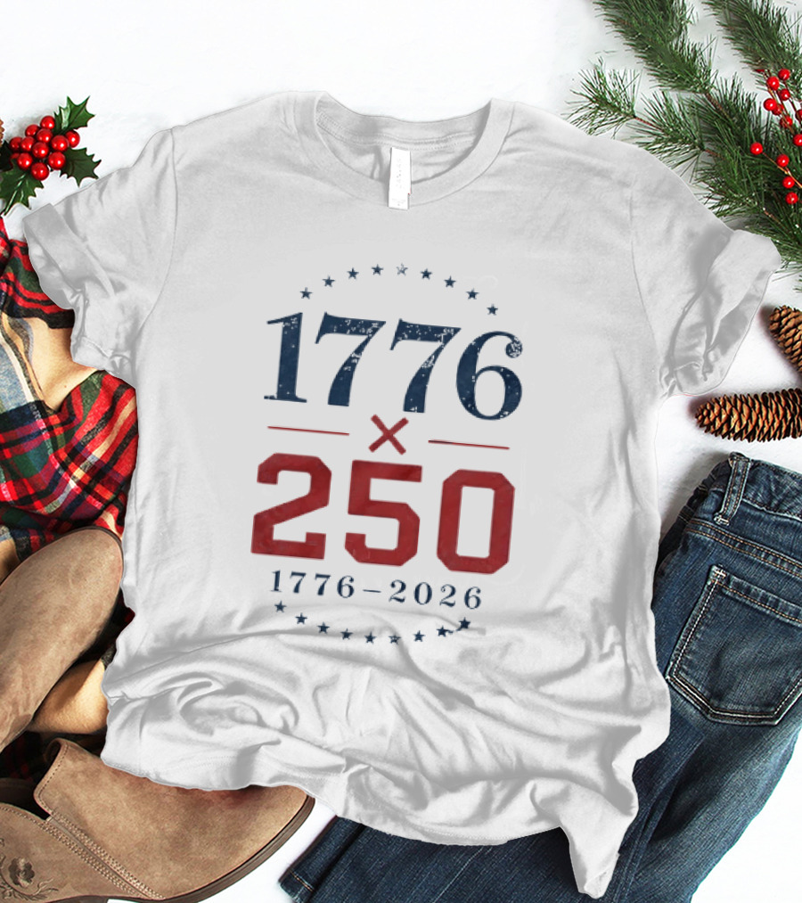 1776 X 250 1776 2026 Semiquincentennial Celebration T-Shirt