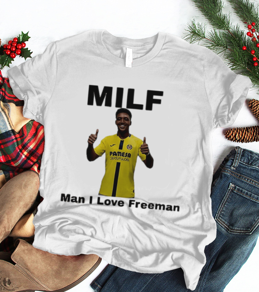 Kiko Femenia Villarreal CF MILF Man I Love Freeman T-Shirt