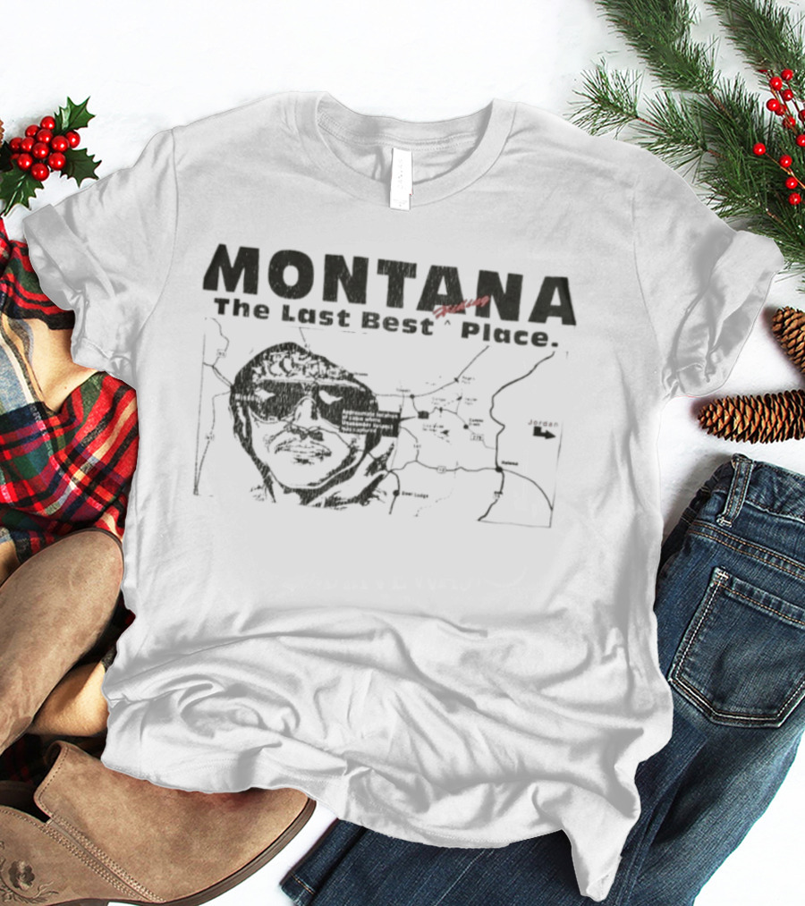Montana The Last Best Place Map Sketch With Cabin Location And Unabomber Reference T-Shirt