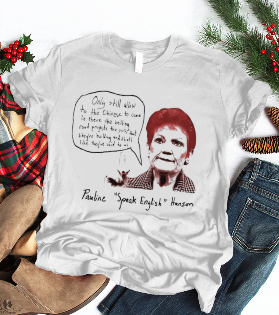 Pauline Hanson "Youth Eight" One Nation Only Still Allow The Chinese To Come T-Shirt