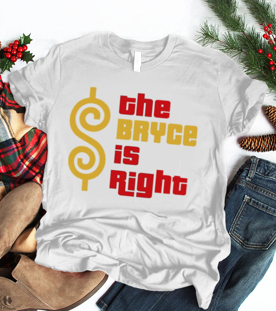 The Bryce Is Right Dollar T-Shirt