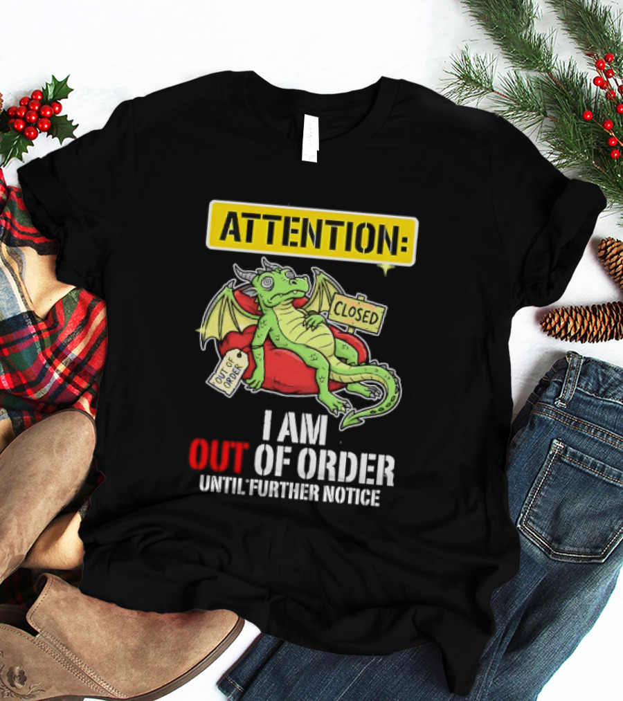 Attention I Am Out Of Order Until Further Notice Relaxing Dragon T-Shirt