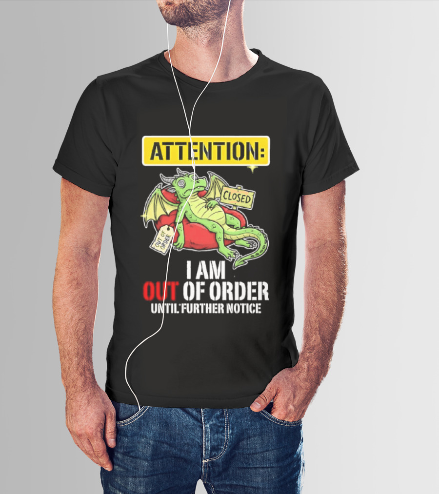 Attention I Am Out Of Order Until Further Notice Relaxing Dragon T-Shirt