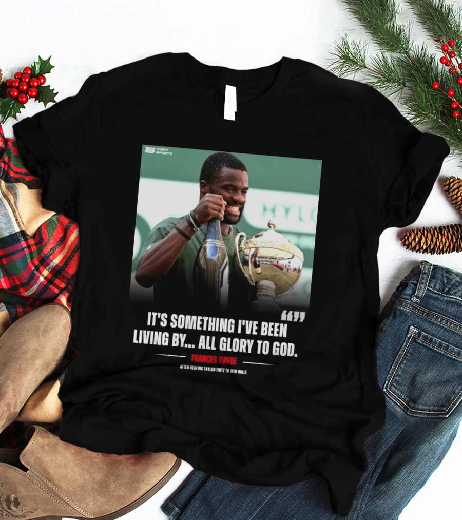 FirstSportz Frances Tiafoe All Glory To God After Beating Taylor Fritz To Win Halle T-Shirt
