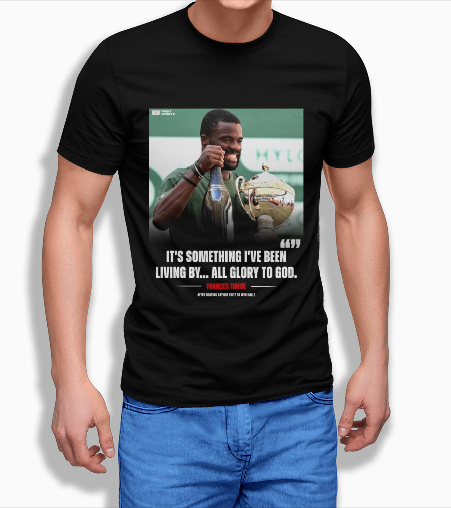 FirstSportz Frances Tiafoe All Glory To God After Beating Taylor Fritz To Win Halle T-Shirt