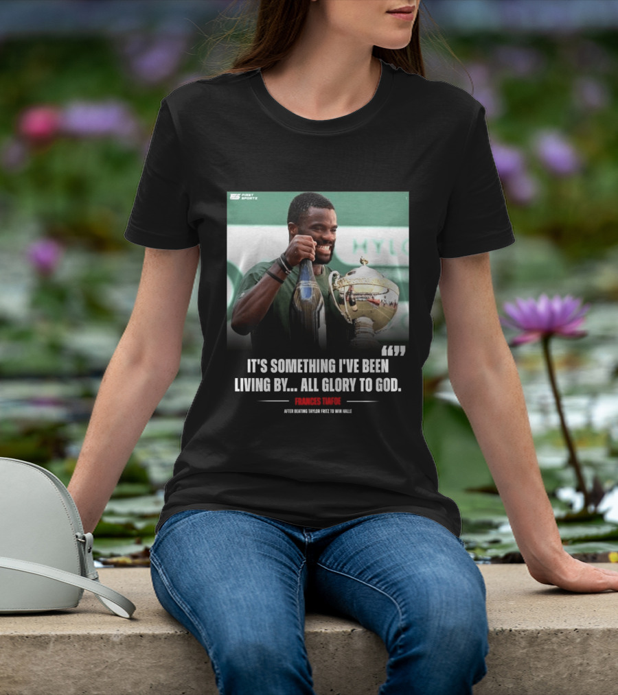 FirstSportz Frances Tiafoe All Glory To God After Beating Taylor Fritz To Win Halle T-Shirt